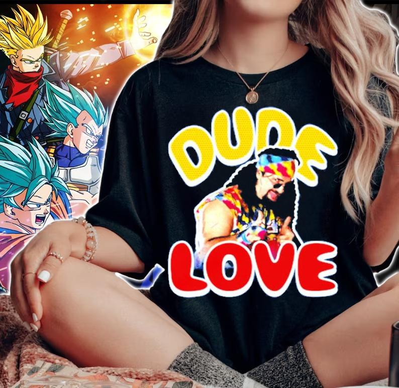 Dude Love Mick Foley shirt woman shirt