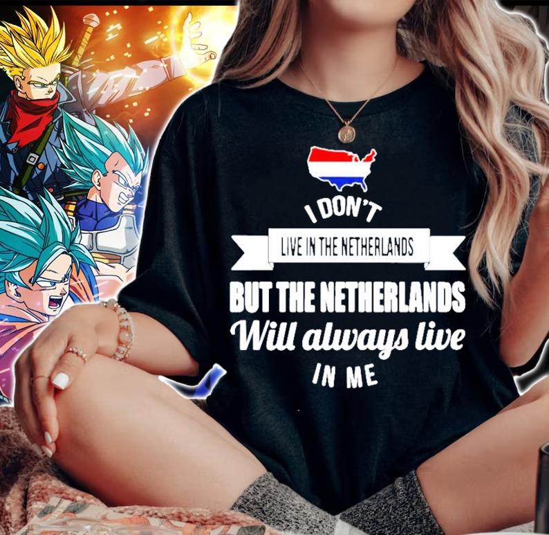I don't live in the Netherlands but the Netherlands will always live in me shirt woman shirt