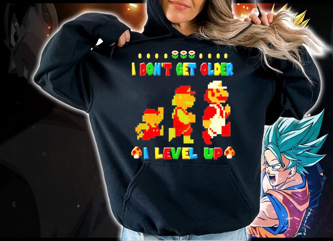 I dont get older I level up shirt hoodie