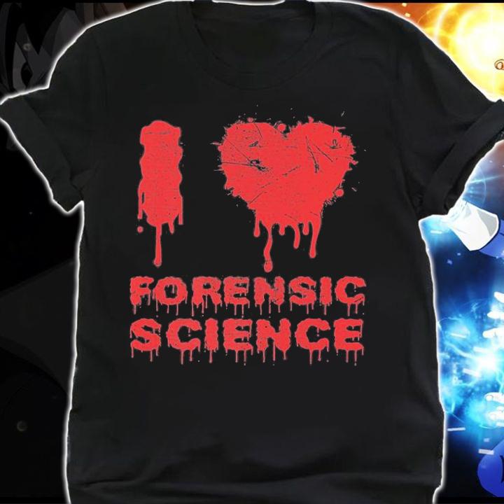I Love Forensic Science Forensics Scientist Crime T-Shirt shirt