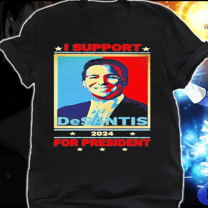 I support DeSantis for president shirt shirt