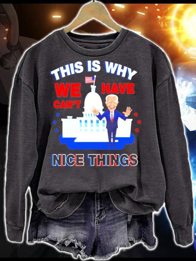 Joe Biden this is why we have cant nice things shirt sweatshirt