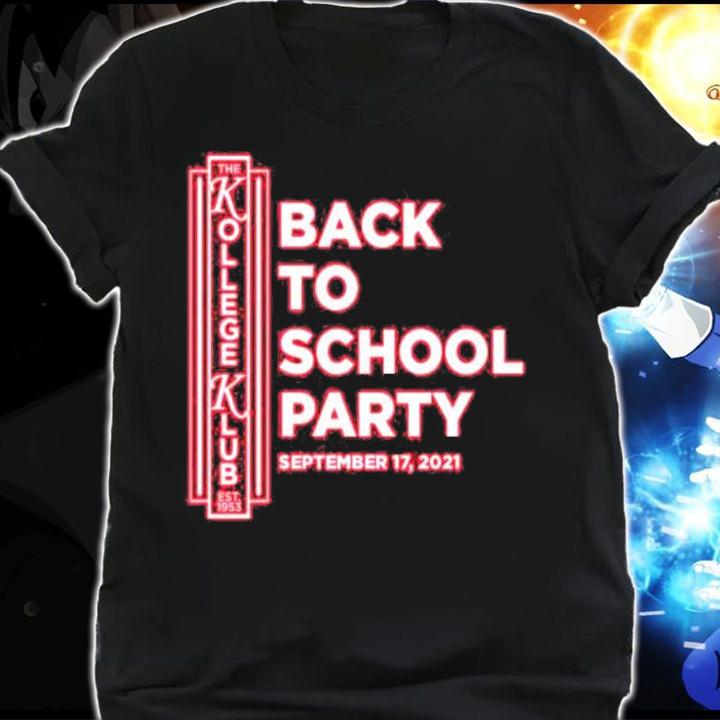 Kollege Klub Back to school party September 17 2021 shirt shirt