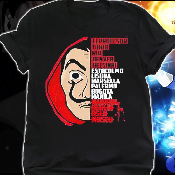 La Casa De Papel El Profesor Tokio Rio Denver Helsinki Estocolmo Lisboa Marsella Palermo Bogota Manila Nairobi Derlin Oslo Moscu T-shirt shirt