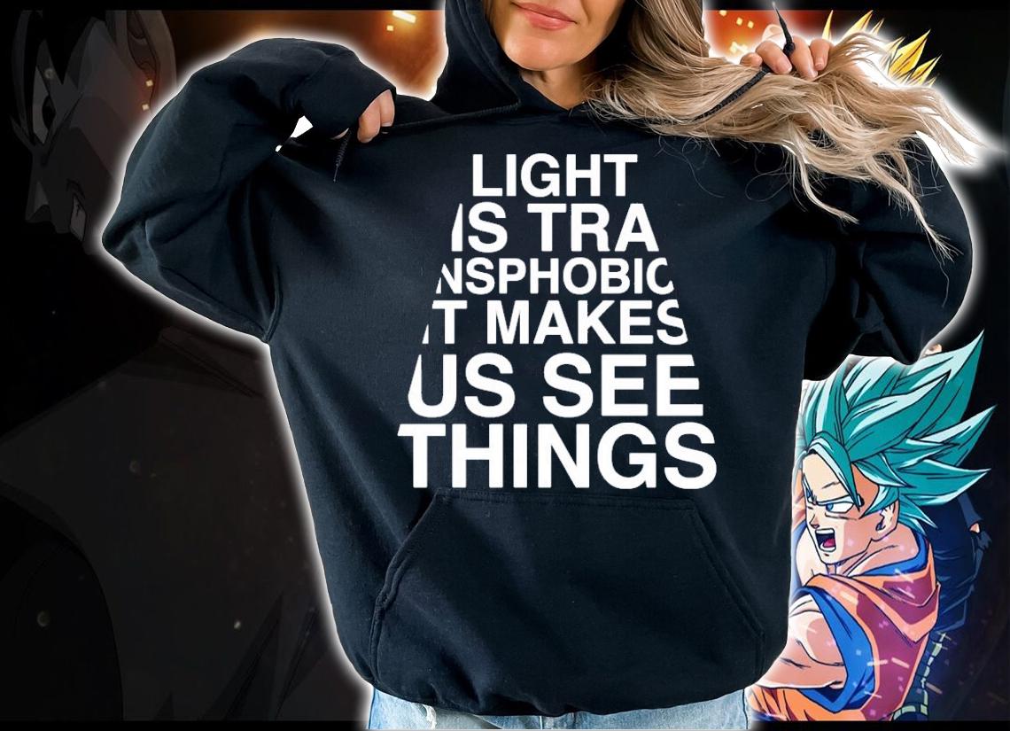 Light us transphobic it makes us see things shirt hoodie