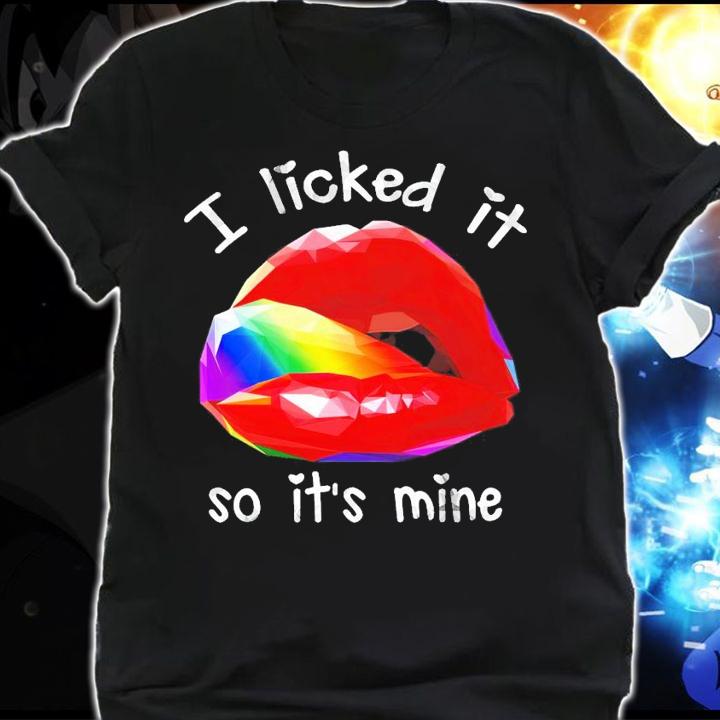 Lip I licked it so it's mine LGBT shirt shirt