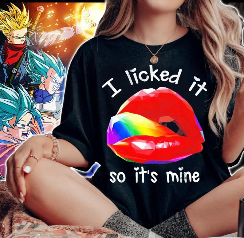 Lip I licked it so it's mine LGBT shirt woman shirt