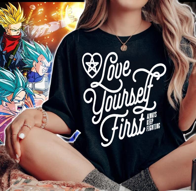 Love yourself first always keep fighting shirt woman shirt