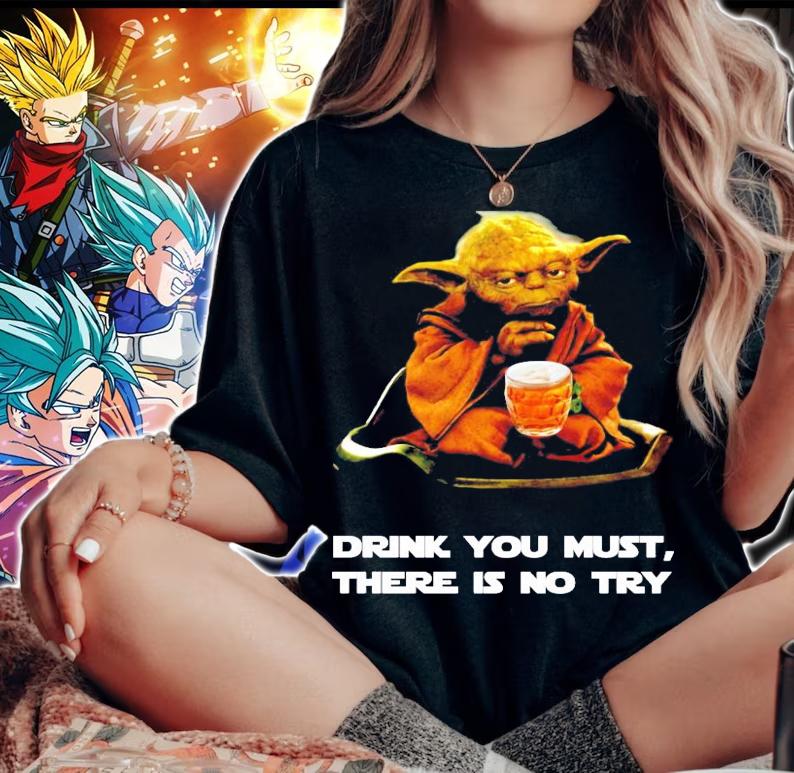 Master Yoda beer drink you must there is no try shirt woman shirt
