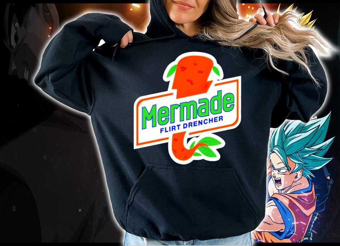 Mermade flirt drencher shirt hoodie