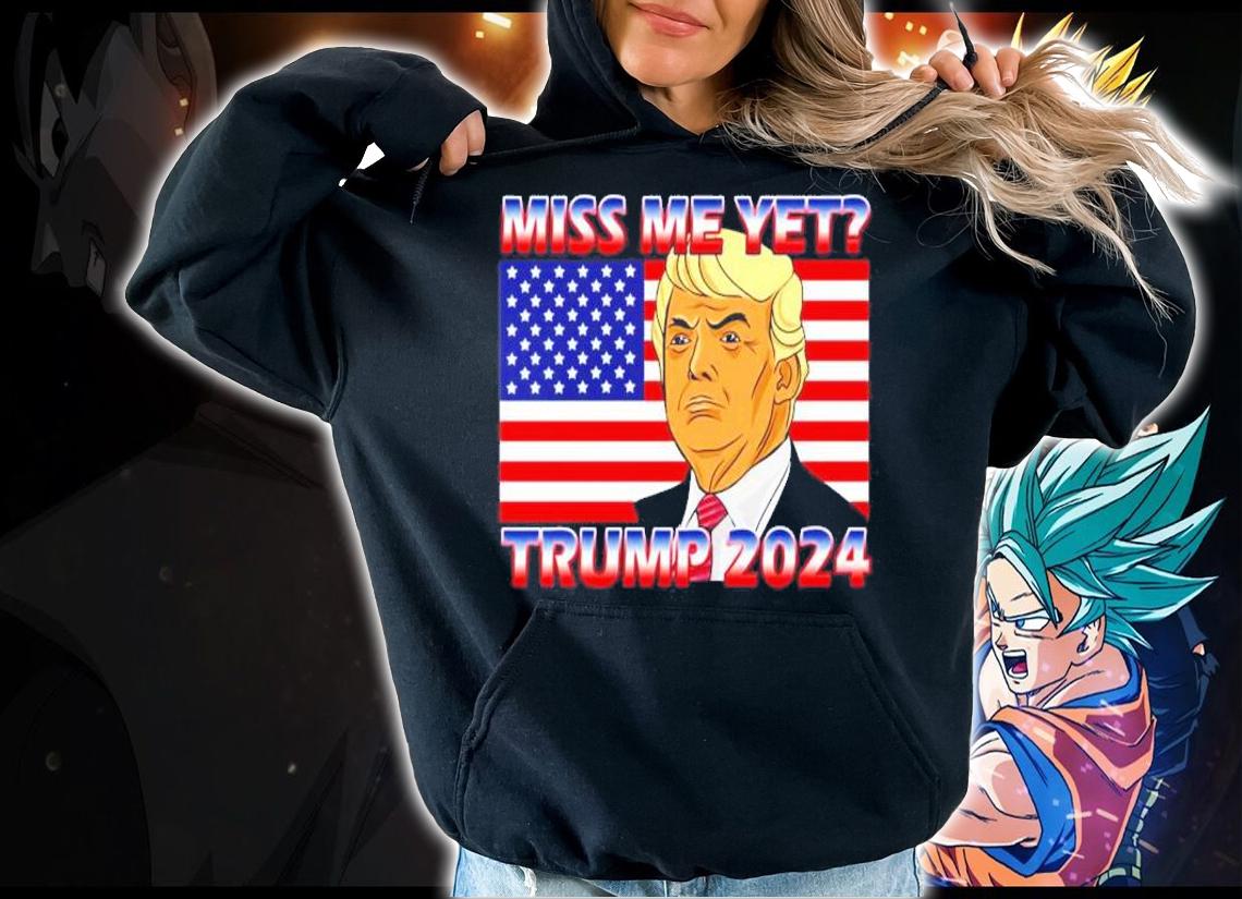 Miss me yet Trump 2024 USA flag shirt hoodie