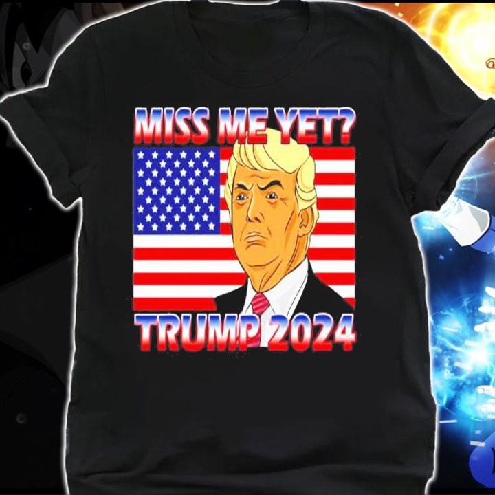 Miss me yet Trump 2024 USA flag shirt shirt