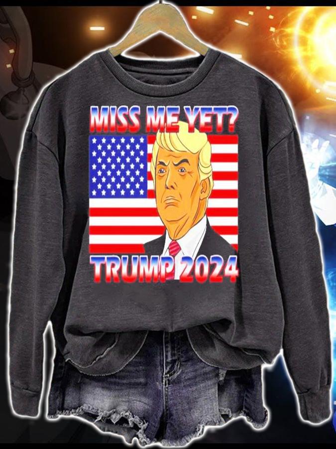 Miss me yet Trump 2024 USA flag shirt sweatshirt