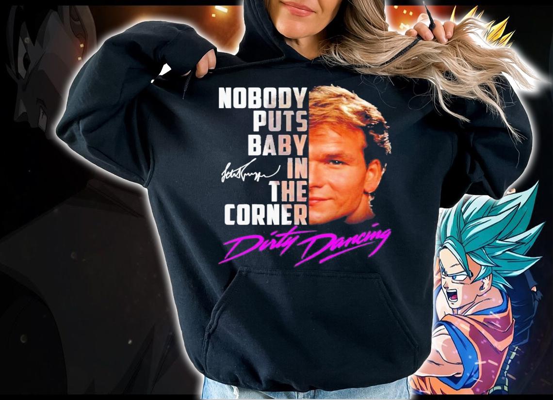 Nobody puts baby in the corner Dirty Dancing signature shirt hoodie