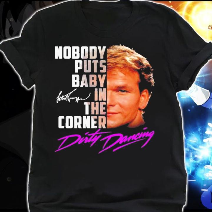 Nobody puts baby in the corner Dirty Dancing signature shirt shirt