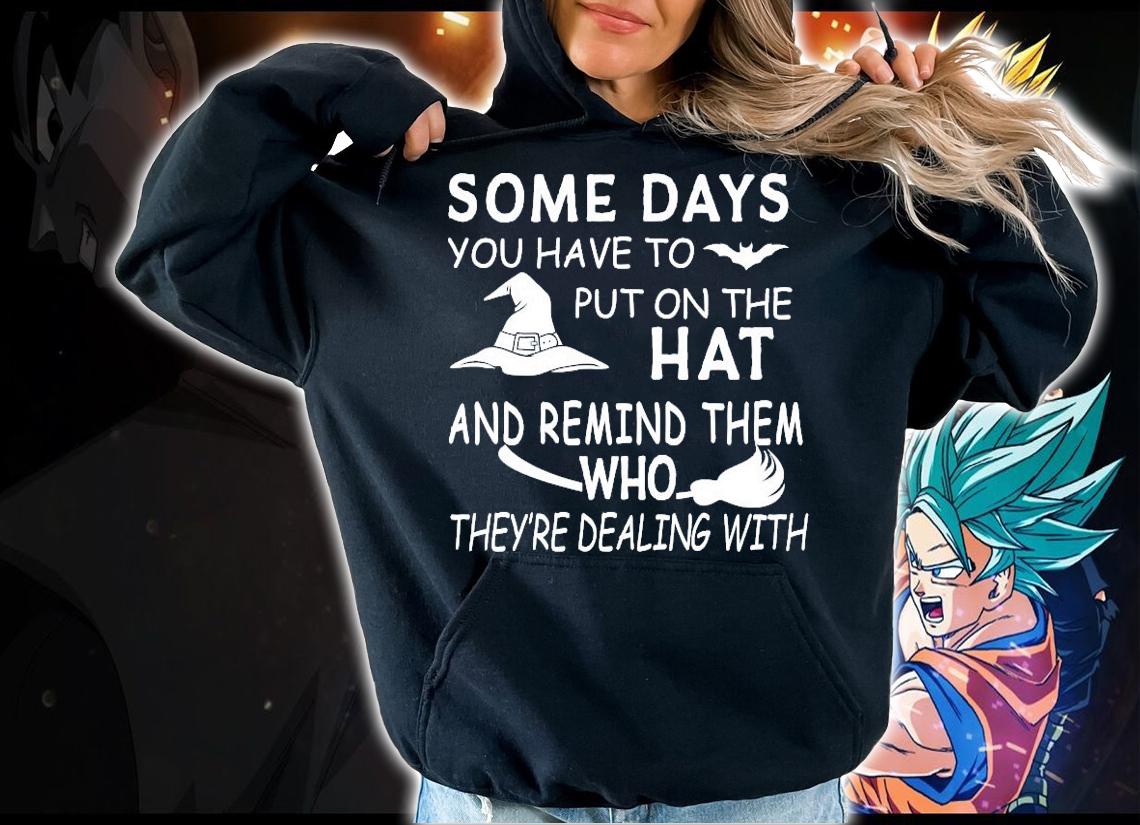 Some days you have to put on the hat Halloween shirt hoodie