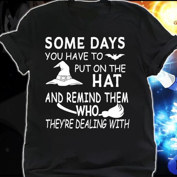 Some days you have to put on the hat Halloween shirt shirt