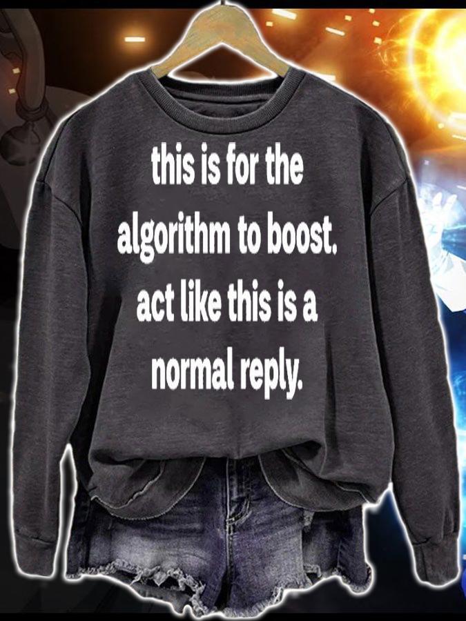 This Is For The Algorithm Boost Act Like This Is A Normal Reply T-Shirt sweatshirt