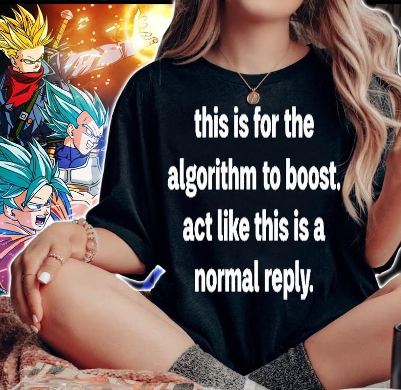 This Is For The Algorithm Boost Act Like This Is A Normal Reply T-Shirt woman shirt