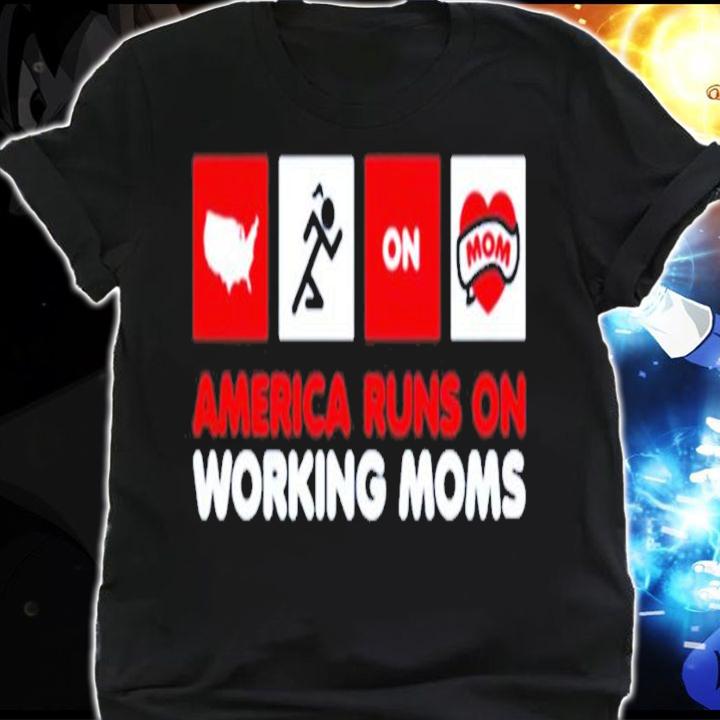 America runs on working moms shirt shirt