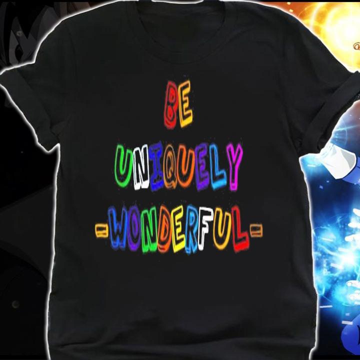 Be uniquely wonderful shirt shirt