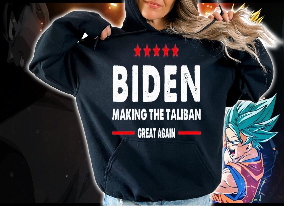 Biden making the Taliban great again anti Biden T-shirt hoodie