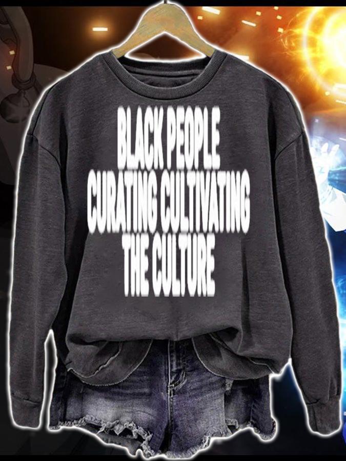 Black people curating cultivating the culture shirt sweatshirt