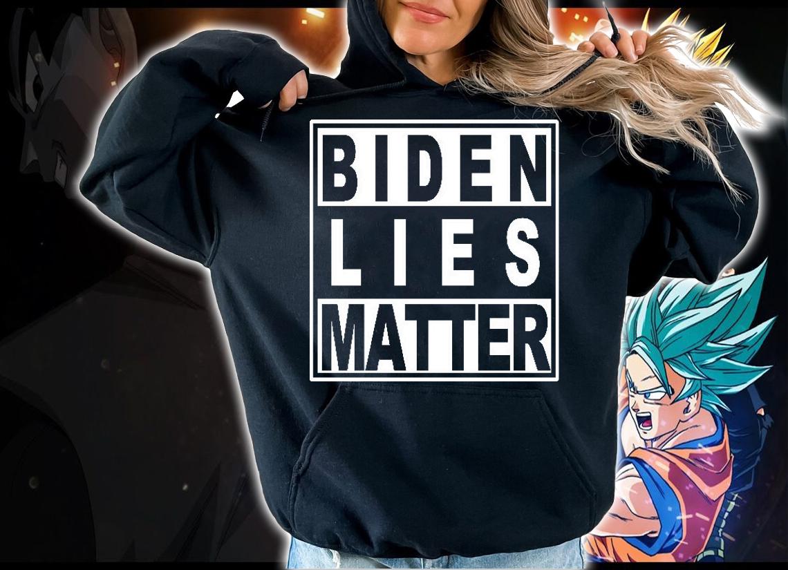 Anti Biden Lies Matter shirt hoodie