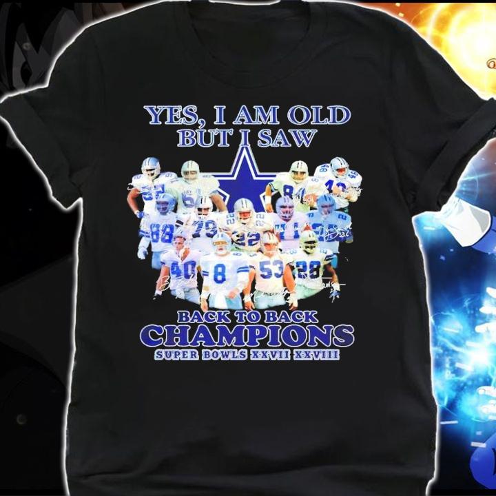Dallas Cowboys yes I am old but I saw back to back Champions Super Bowls XXVII XXVIII shirt shirt