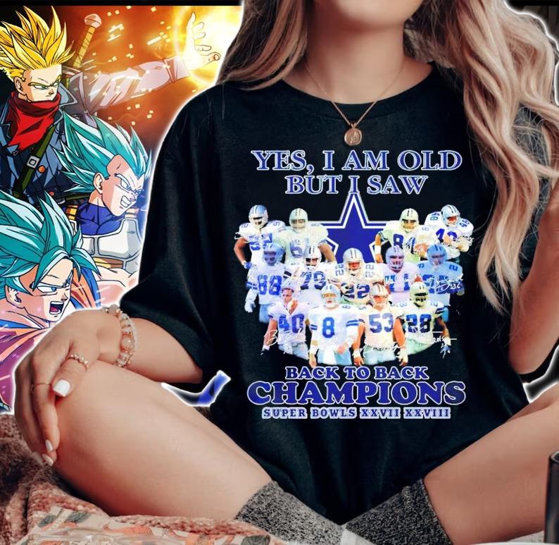 Dallas Cowboys yes I am old but I saw back to back Champions Super Bowls XXVII XXVIII shirt woman shirt