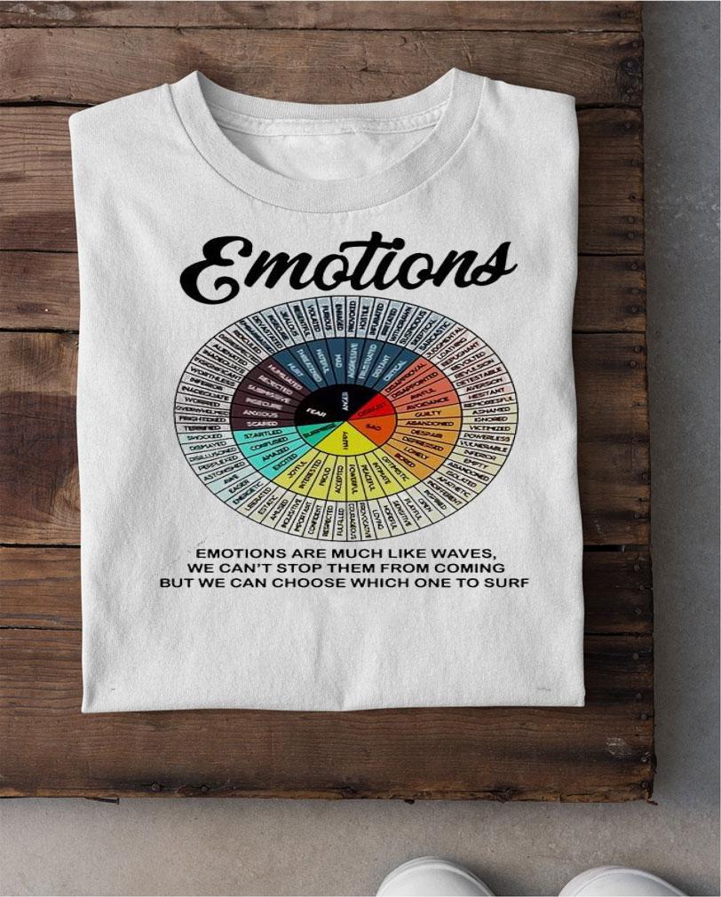 Emotions emotions are much like waves we can't stop them from coming shirt shirt