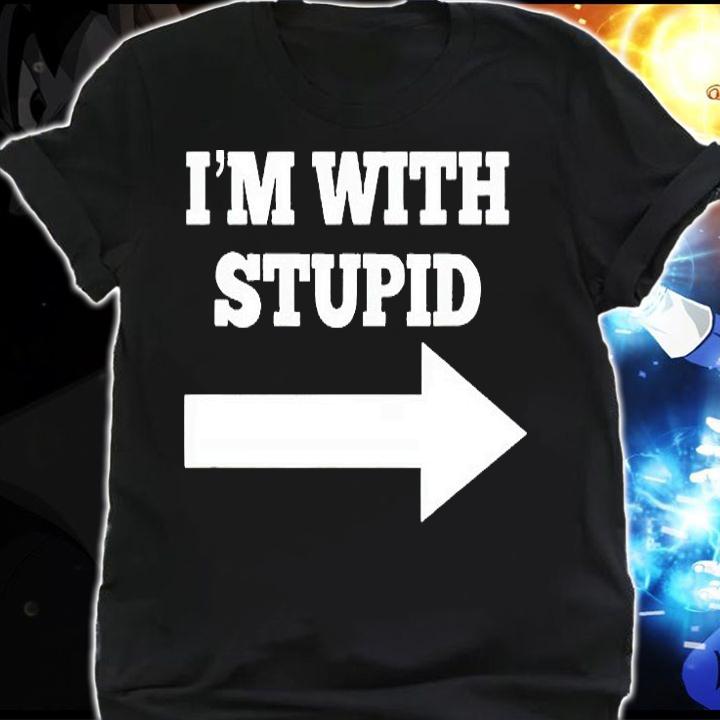 Funny I'm with stupid and arrow pointing right T-shirt shirt