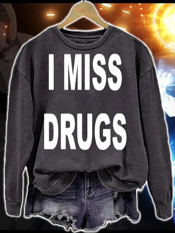 I miss Drugs T-shirt sweatshirt