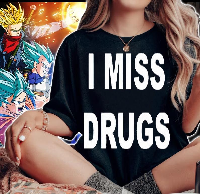 I miss Drugs T-shirt woman shirt