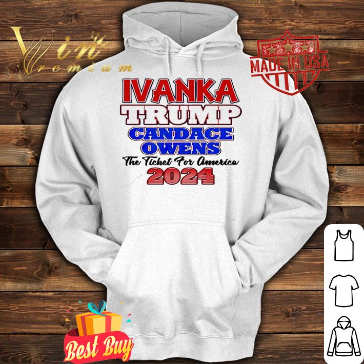 Ivanka Trump Candace Owens the ticket for America 2024 shirt hoodie