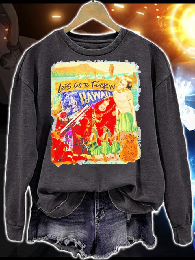 Let's go to fuckin Hawaii shirt sweatshirt