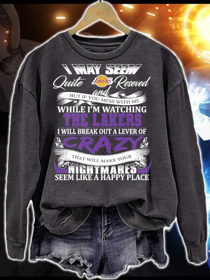 Los Angeles Lakers I may seem quiet and reserved but if you mess with me while I'm watching the Lakers shirt sweatshirt