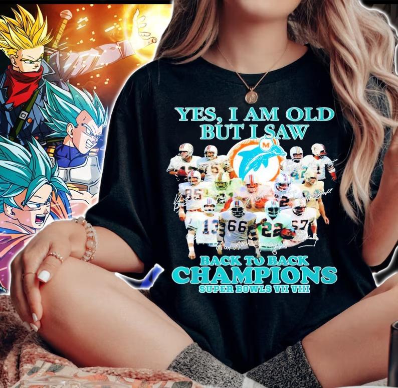 Miami Dolphins Yes I am old but I saw back to back Champions Super Bowls VII VIII shirt woman shirt