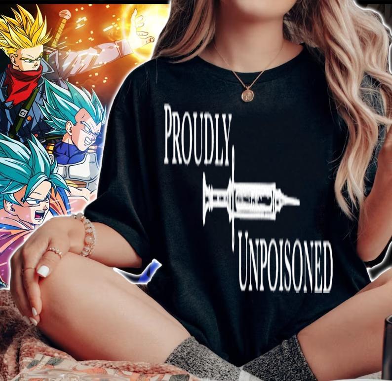 Proudly unpoisoned shirt, sweater hoodie and long sleeve tee woman shirt