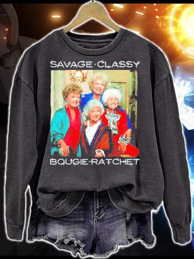 The Golden Girls Savage Classy Bougie Ratchet shirt sweatshirt