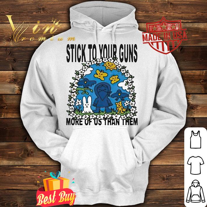 Stick to your guns more of US than them T-shirt hoodie