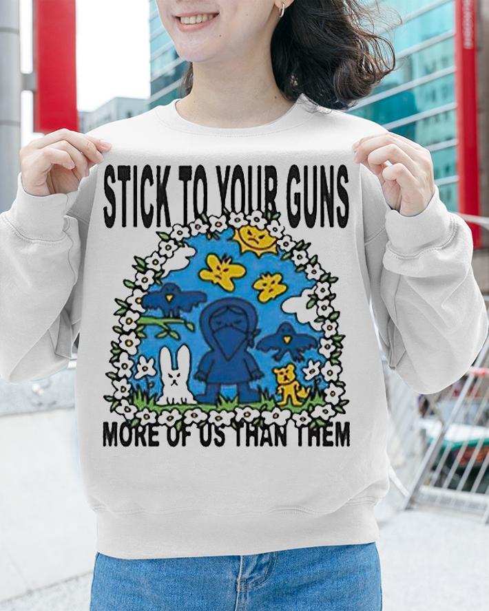 Stick to your guns more of US than them T-shirt sweatshirt