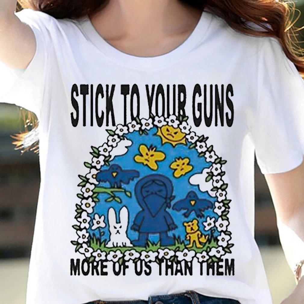 Stick to your guns more of US than them T-shirt woman shirt
