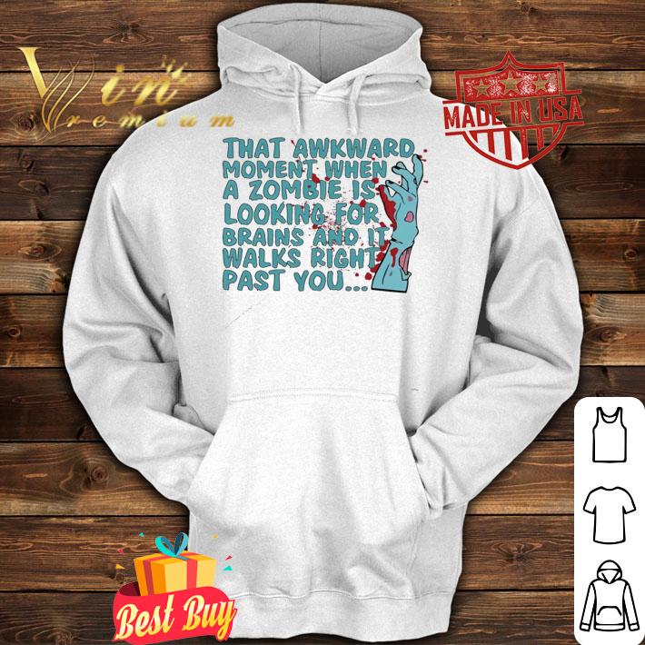 That awkward moment when a zombie is looking for shirt hoodie