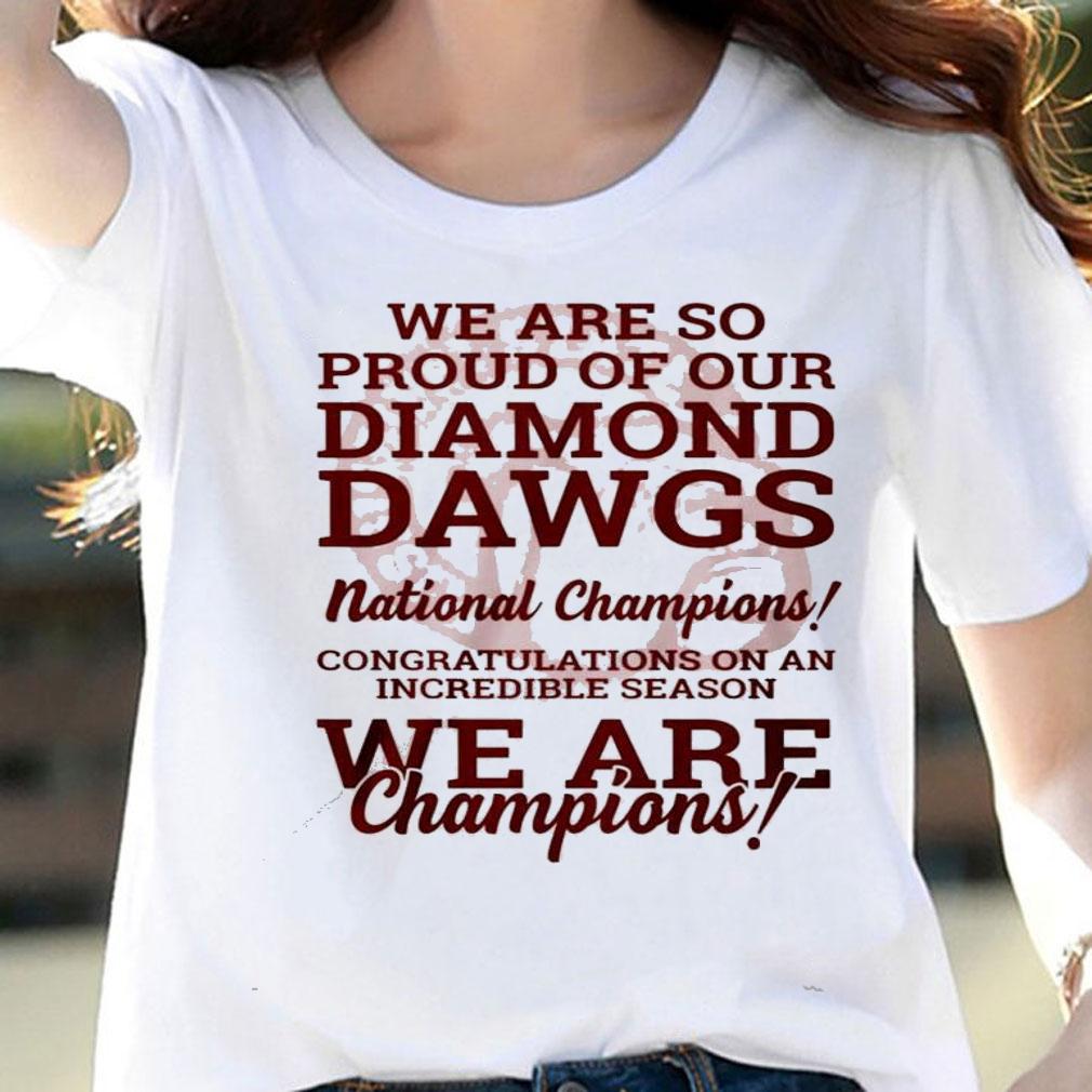 We are so proud of our diamond Dawgs National Champions shirt woman shirt