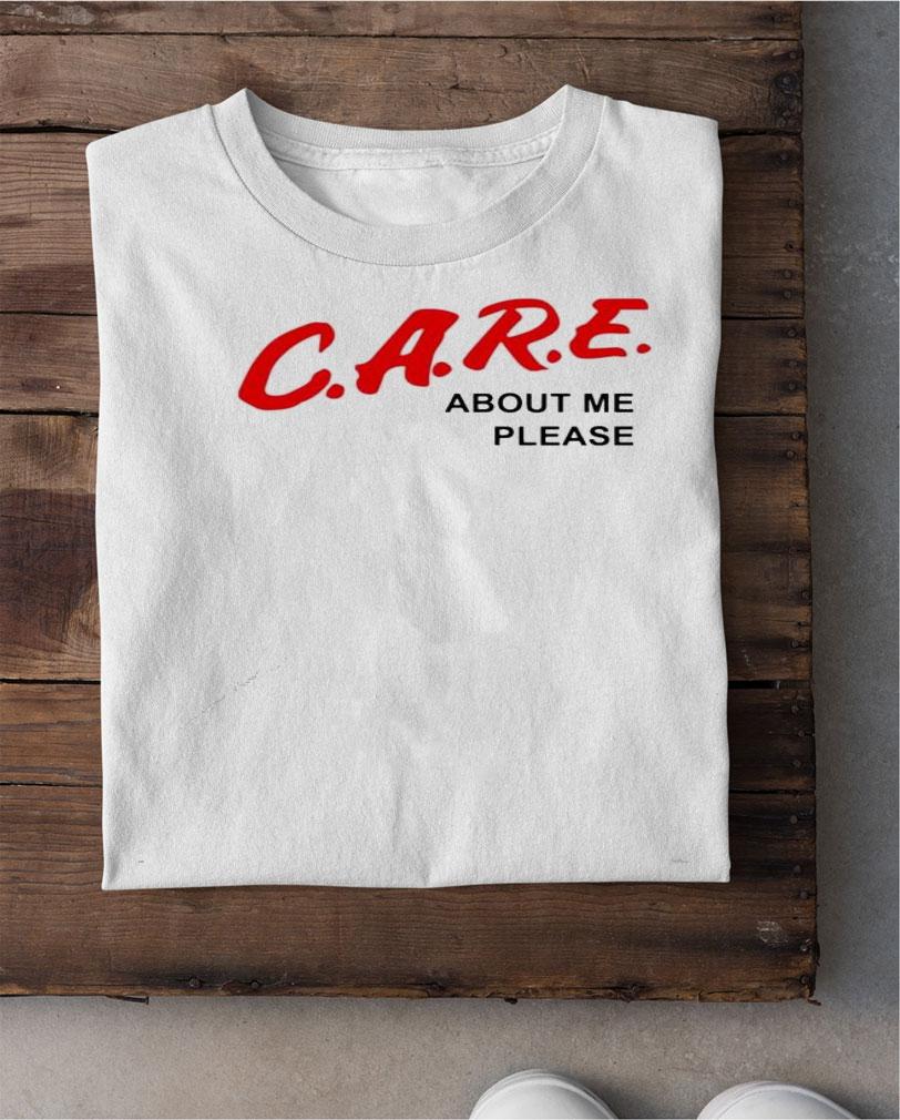 Care about me please shirt shirt