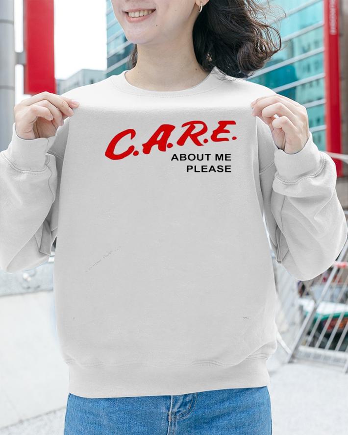 Care about me please shirt sweatshirt