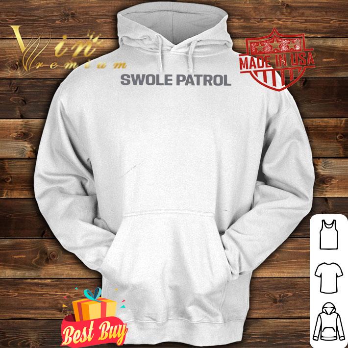 Swole Patrol shirt, hoodie, sweater and v-neck t-shirt hoodie