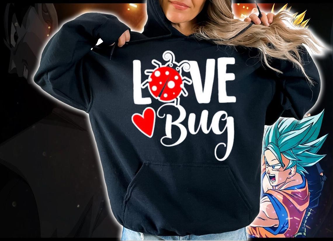 Love Bug Valentines Day shirt hoodie