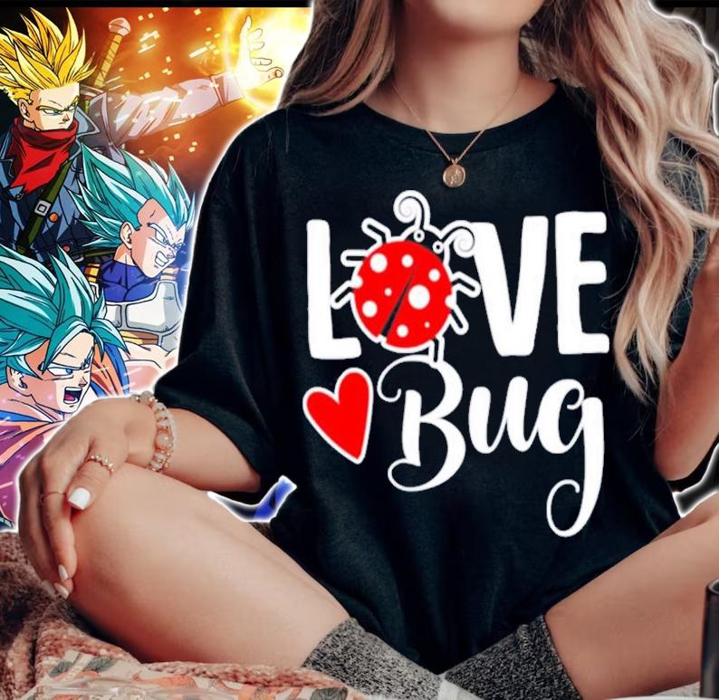 Love Bug Valentines Day shirt woman shirt